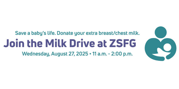 Save a baby's life. Donate your extra breast/chest milk. Join the Milk Drive at ZSFG - Wednesday, August 27, 2025 - 11 a.m. - 2:00 p.m.