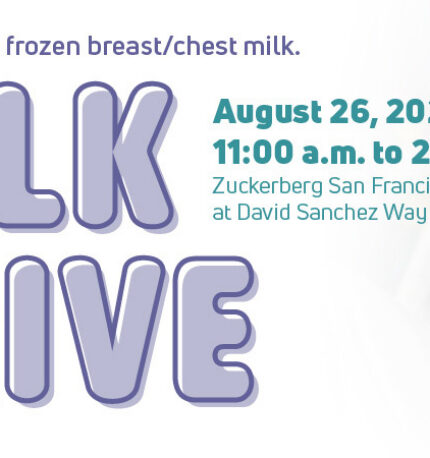 Milk Drive - Donate your frozen breast / chest milk. August 26, 2026 11:00 a.m. to 2:00 p.m. Zuckerberg San Francisco General at David Sanchez Way