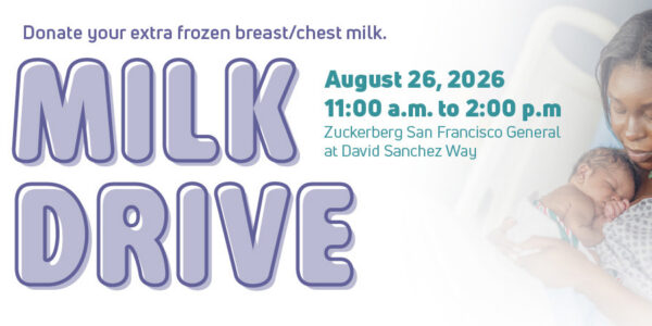 Milk Drive - Donate your frozen breast / chest milk. August 26, 2026 11:00 a.m. to 2:00 p.m. Zuckerberg San Francisco General at David Sanchez Way